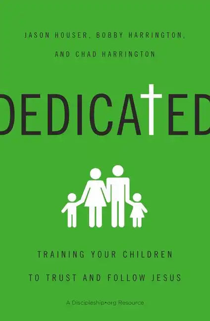 Dedicated: Training Your Children to Trust and Follow Jesus - Paperback