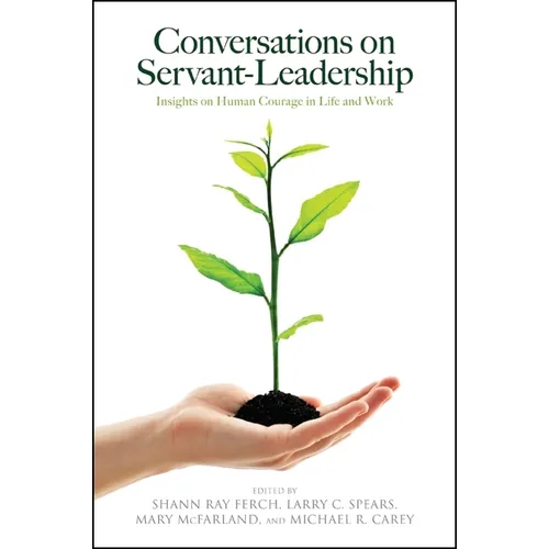 Conversations on Servant-Leadership: Insights on Human Courage in Life and Work - Paperback