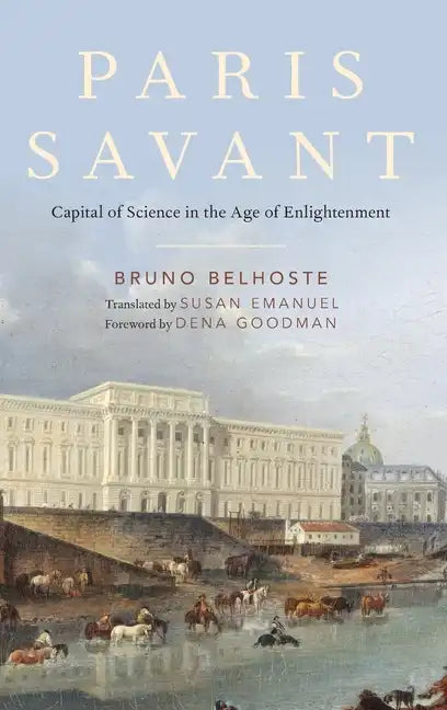 Paris Savant: Capital of Science in the Age of Enlightenment - Hardcover