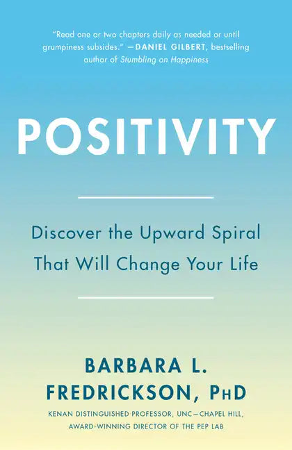 Positivity: Top-Notch Research Reveals the 3-To-1 Ratio That Will Change Your Life - Paperback