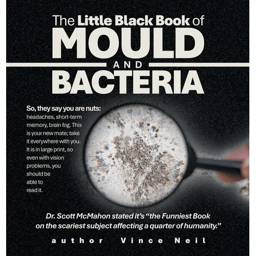 The Little Black Book of Mould and Bacteria: So, they say you are nuts: headaches, short-term memory, brain fog. This is your new mate; take it everyw - Hardcover