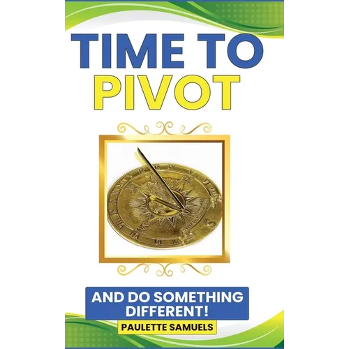 Time to Pivot: And Do Something Different! - Hardcover
