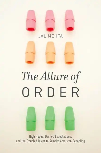 The Allure of Order: High Hopes, Dashed Expectations, and the Troubled Quest to Remake American Schooling - Paperback