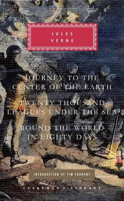Journey to the Center of the Earth, Twenty Thousand Leagues Under the Sea, Round the World in Eighty Days: Introduction by Tim Farrant - Hardcover