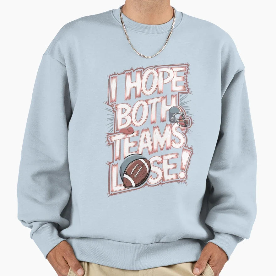 I Hope Both Teams Lose Funny Sweatshirt - Casual Everyday Wear Men Women